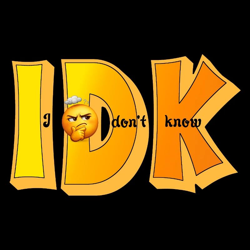 IDK – I Don't Know Funny Statement Design