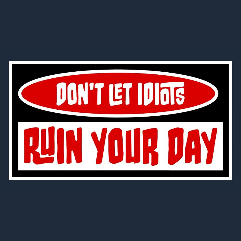 Don't Let Idiots Ruin Your Day Funny Sarcastic