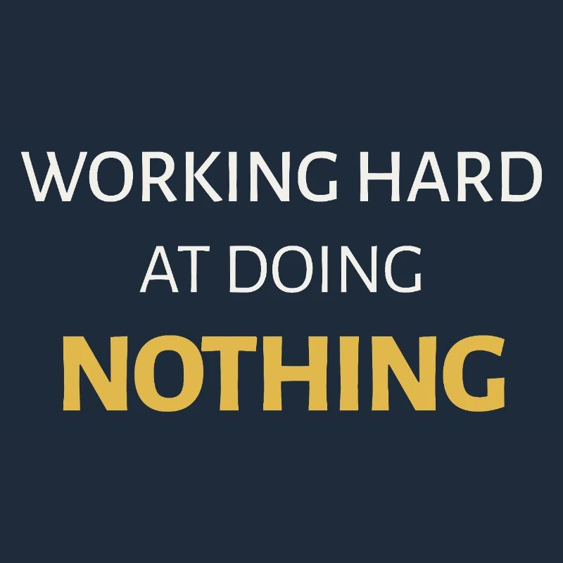 Working Hard at Doing Nothing