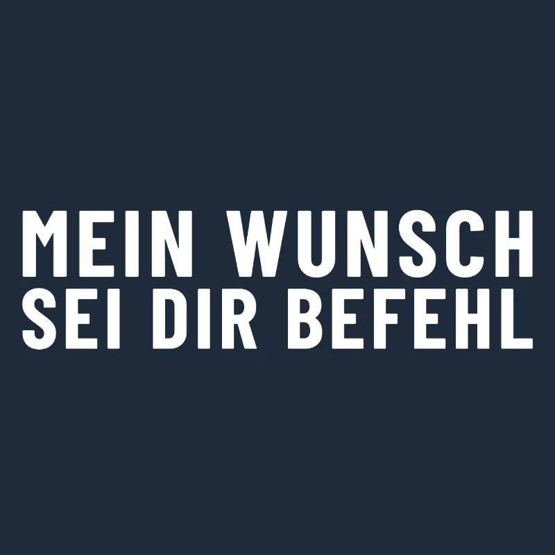 Mein Wunsch sei Dir Befehl
