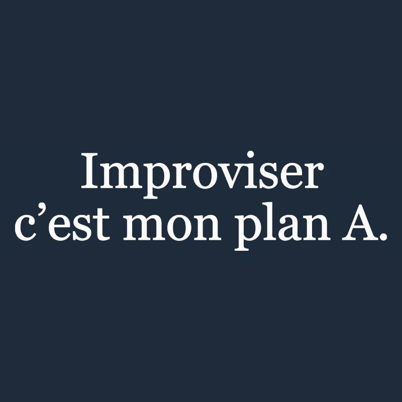 Improviser, c’est mon plan A
