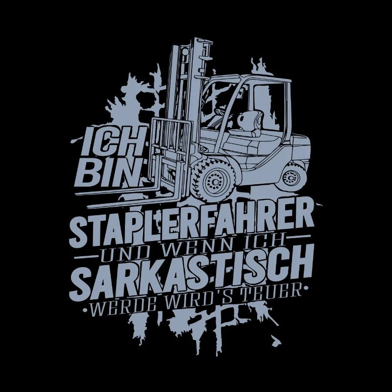 Ich bin Staplerfahrer wenn ich sarkastisch werde