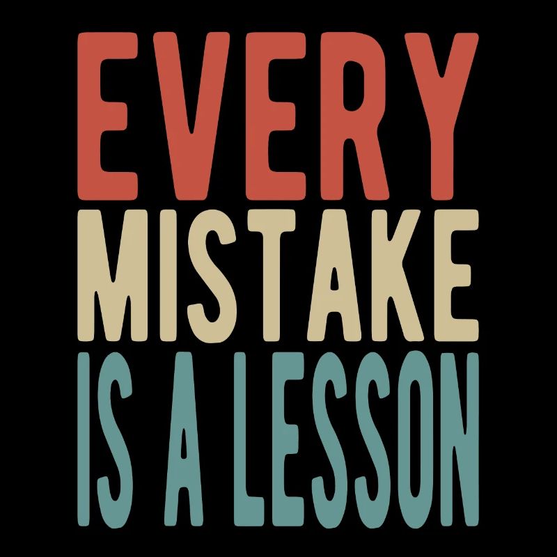 Every mistake is a lesson