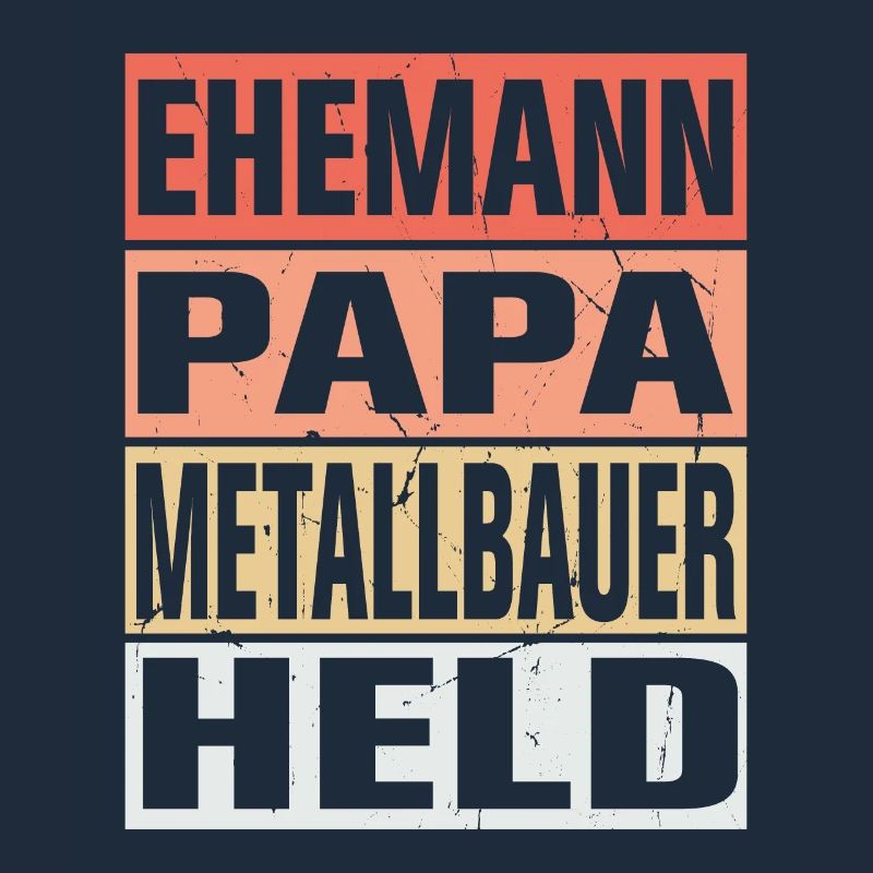 Metallbauer Vater Ehemann Held