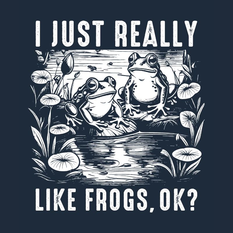 I Just Really Like Frogs Ok