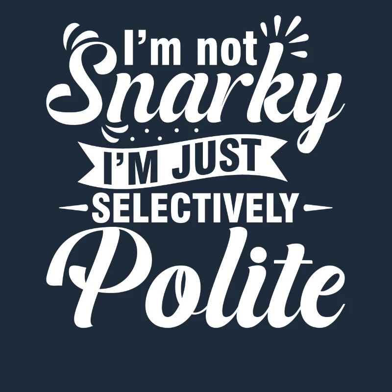 Not snarky, just selectively polite