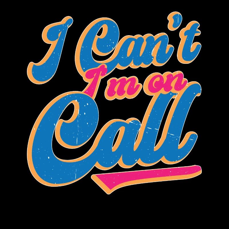 I Can't I'm On Call