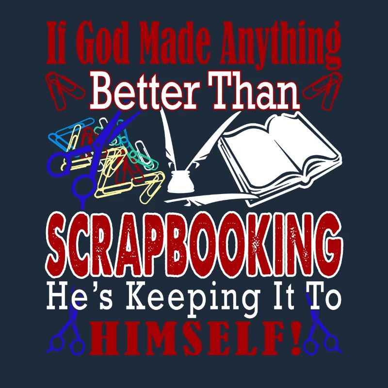 If God Made Anything Better Than Scrapbooking