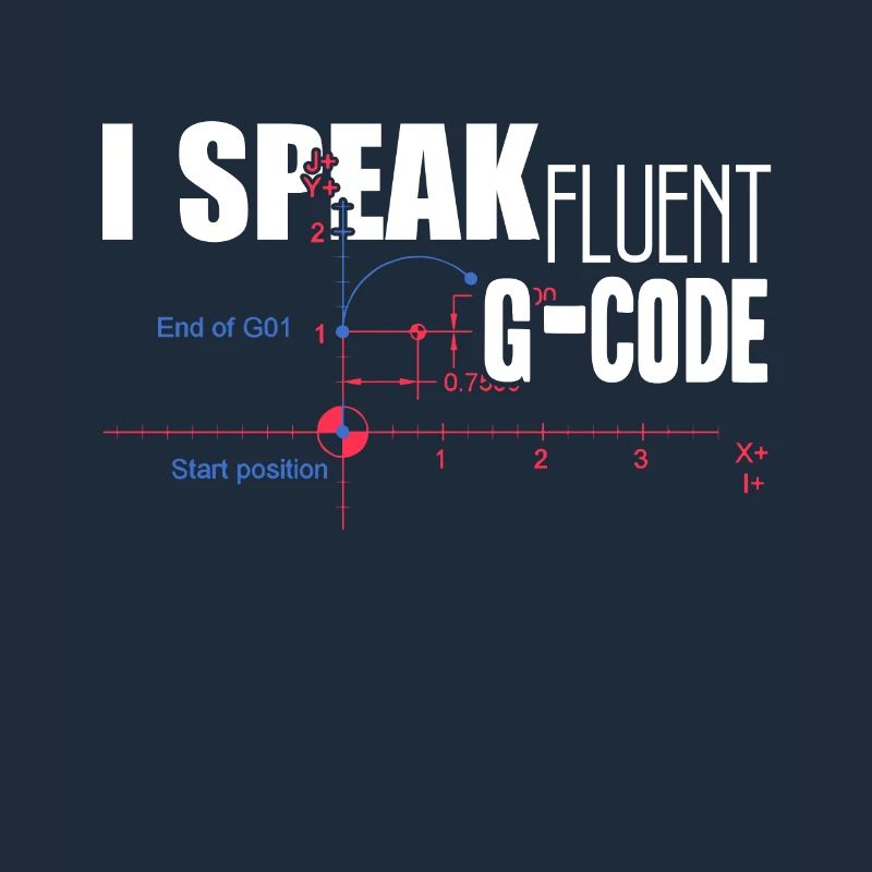 CNC Machinist I Speak Fluent G code