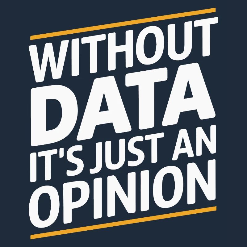 Without Data It's Just An Opinion