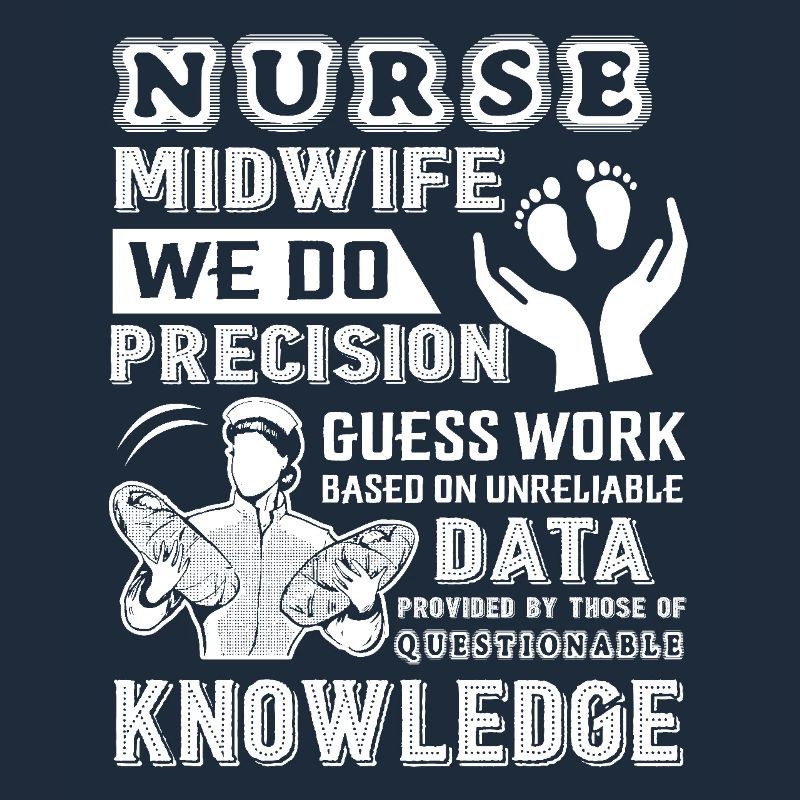 Nurse Midwife We Do Precision Guess Work