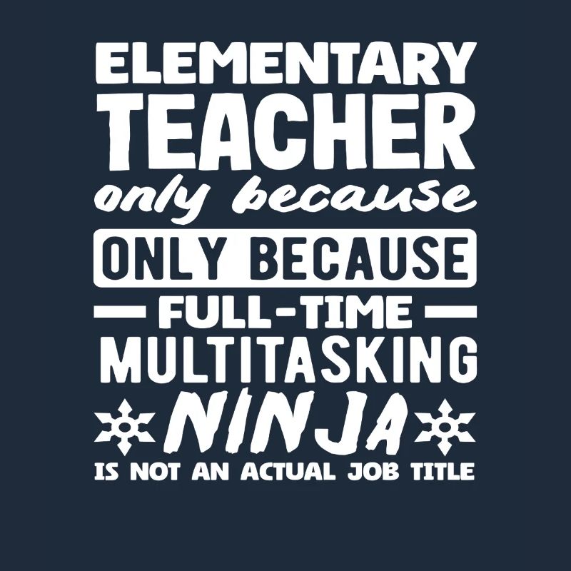 Elementary School Teacher Multitasking Ninja Full-time