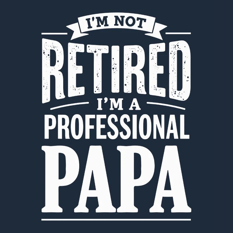 Je ne suis pas à la retraite Papa Déclaration