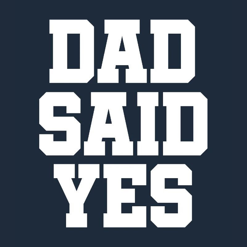 Dad said Yes
