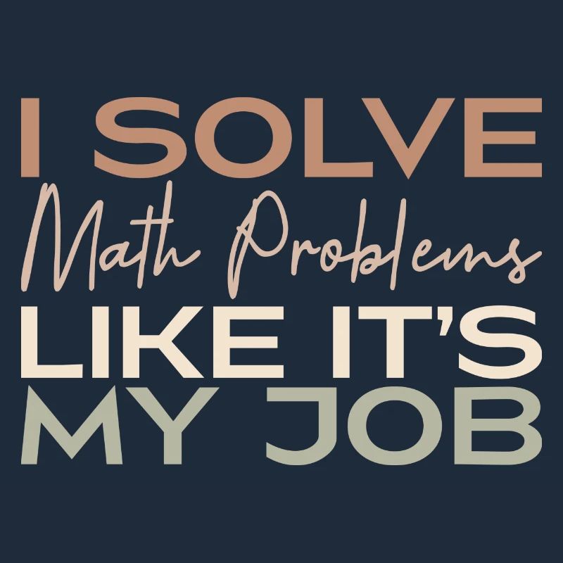 I Solve Math Problems Like It's My Job