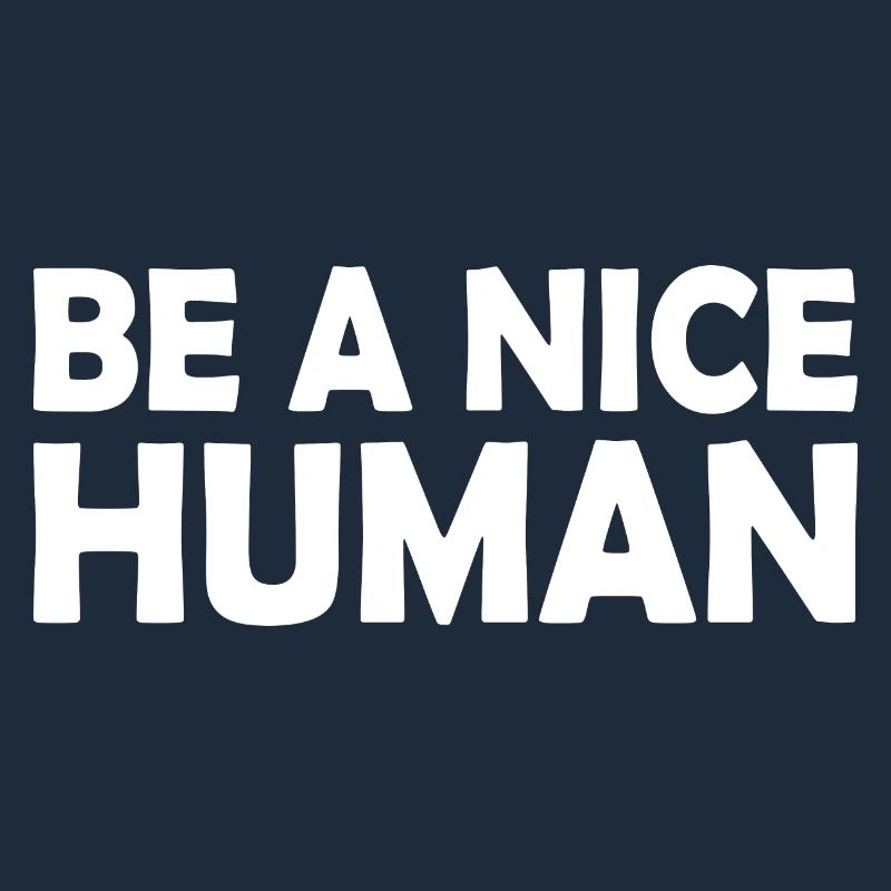 Be a nice human