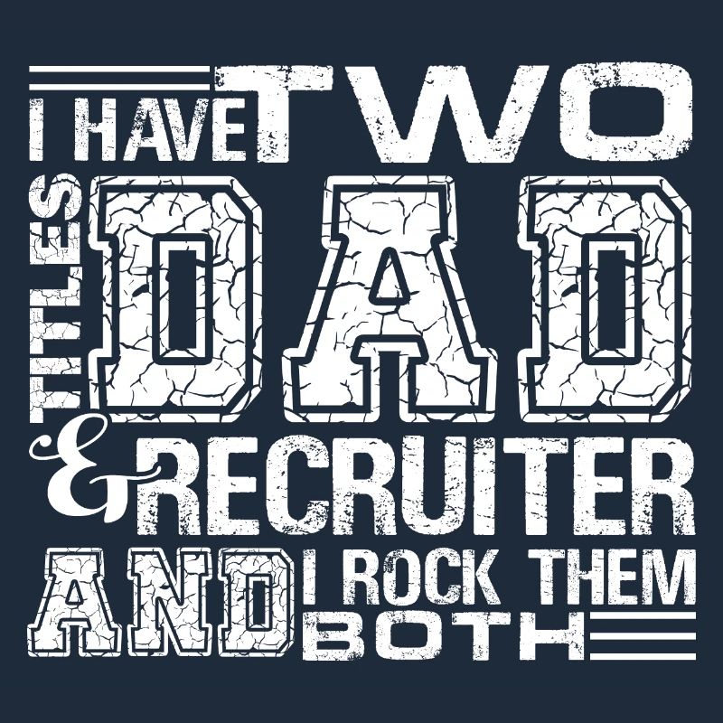 Recruiter I am A Dad And Recruiter