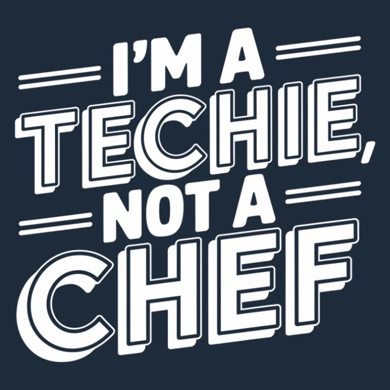 Techie Not a Chef Technician IT Programmer