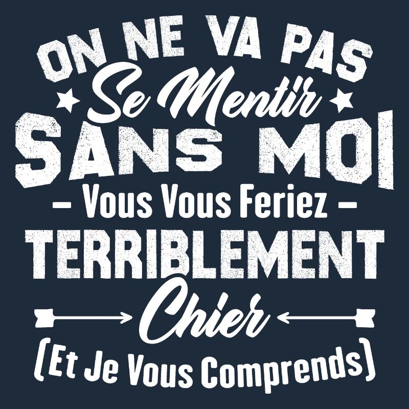 On va pas mentir sans moi vous vous feriez chier