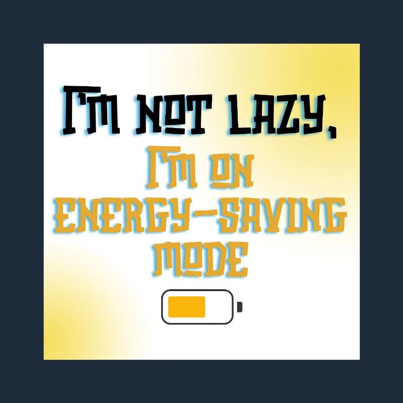 I’m Not Lazy, I’m on Energy-Saving Mode - Funny Qu
