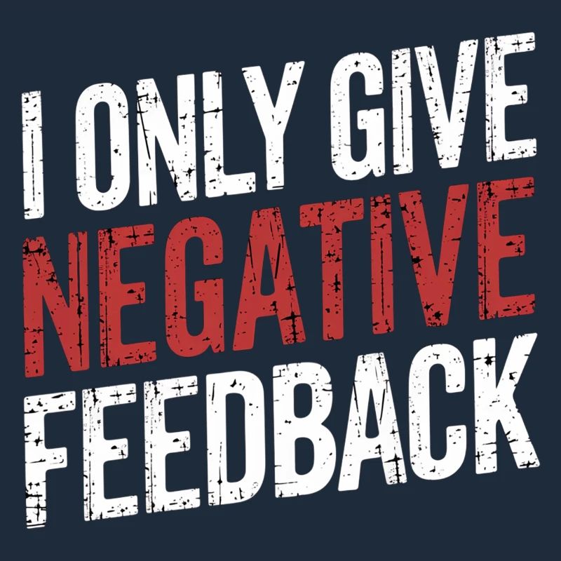 I Only Give Negative Feedback
