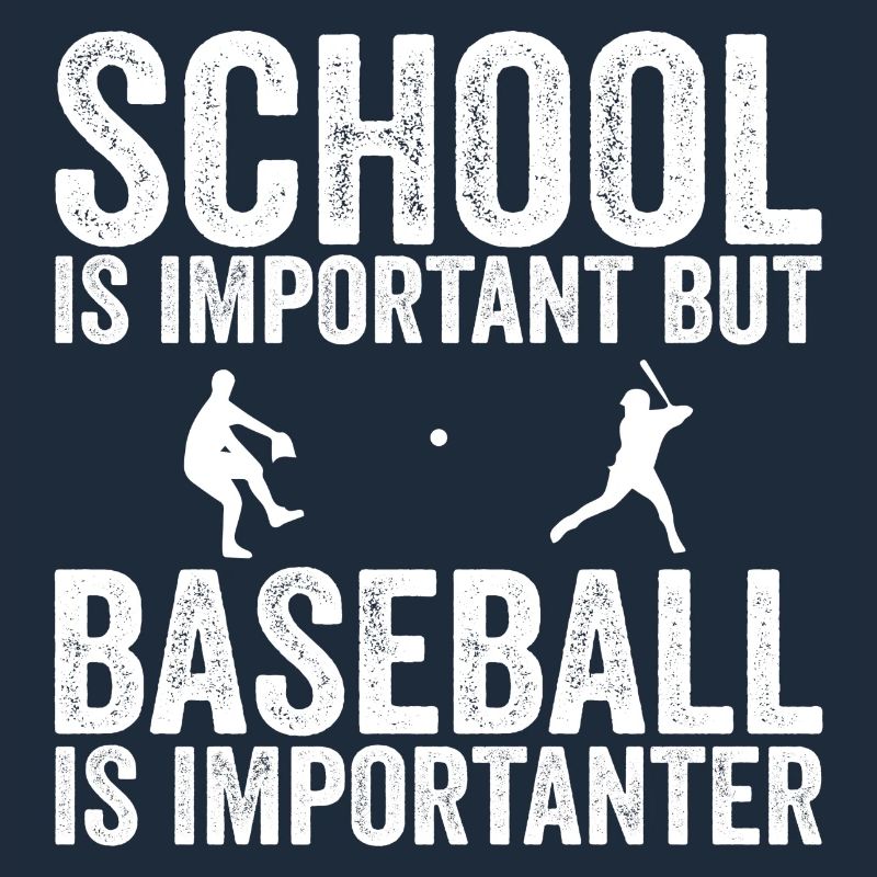 School is important but baseball is importanter