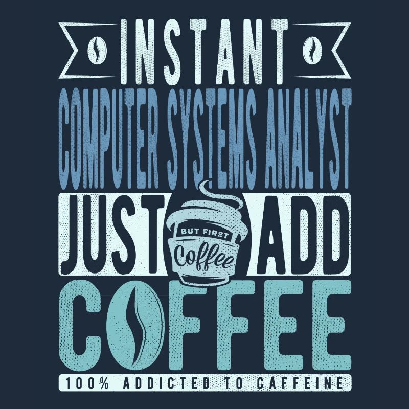 Instant Computer Systems Analyst Just Add Coffee