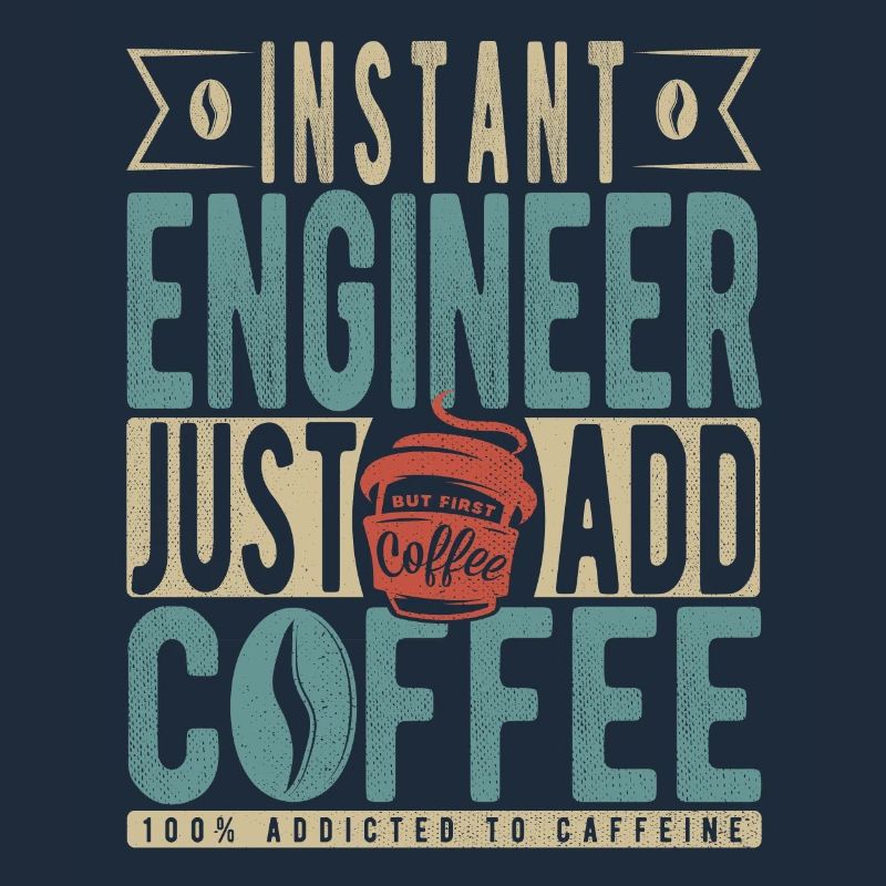 Instant Engineer Just Add Coffee