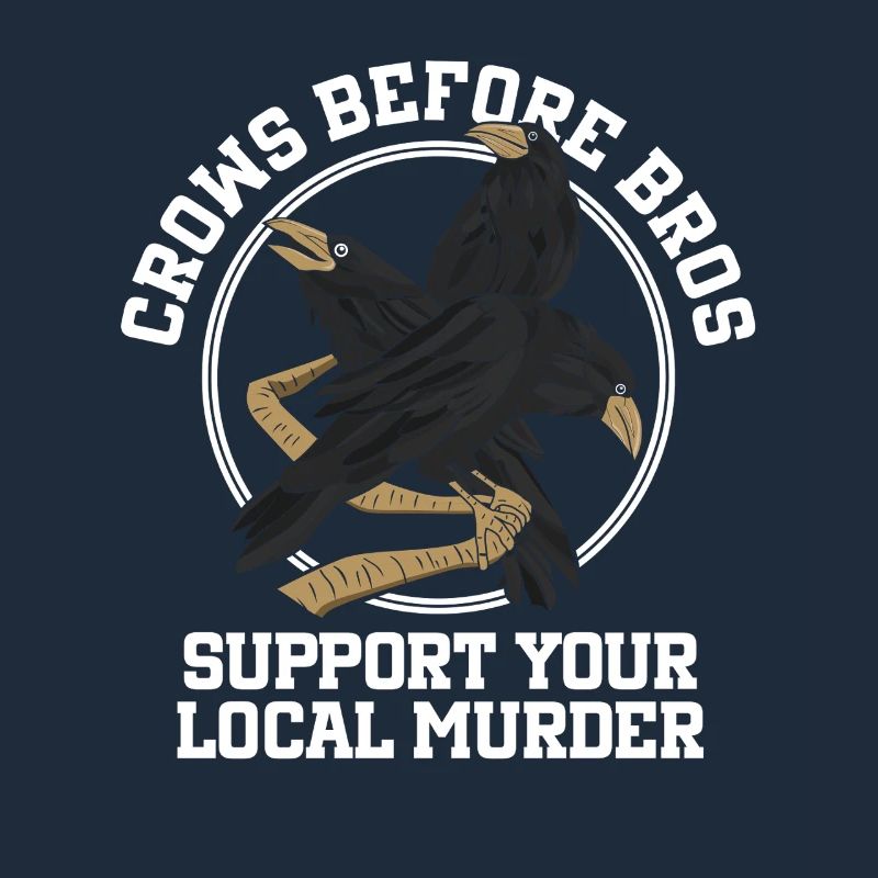 Crows Before Bros Support Your Local Flock