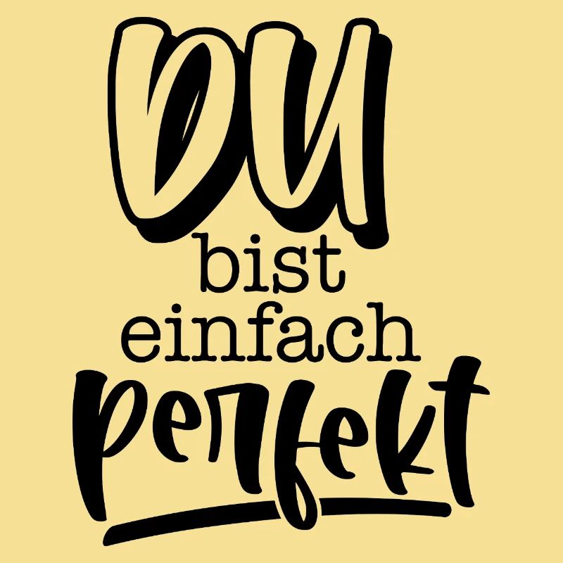 Du bist einfach perfekt