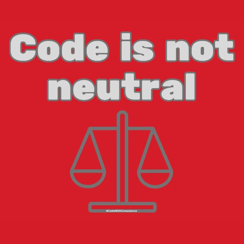 Code Is Not Neutral - Ethical Coder Statement