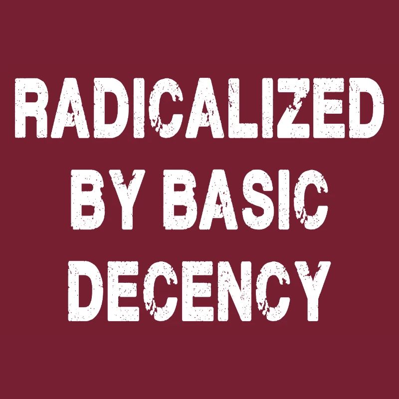 Radicalized By Basic Decency