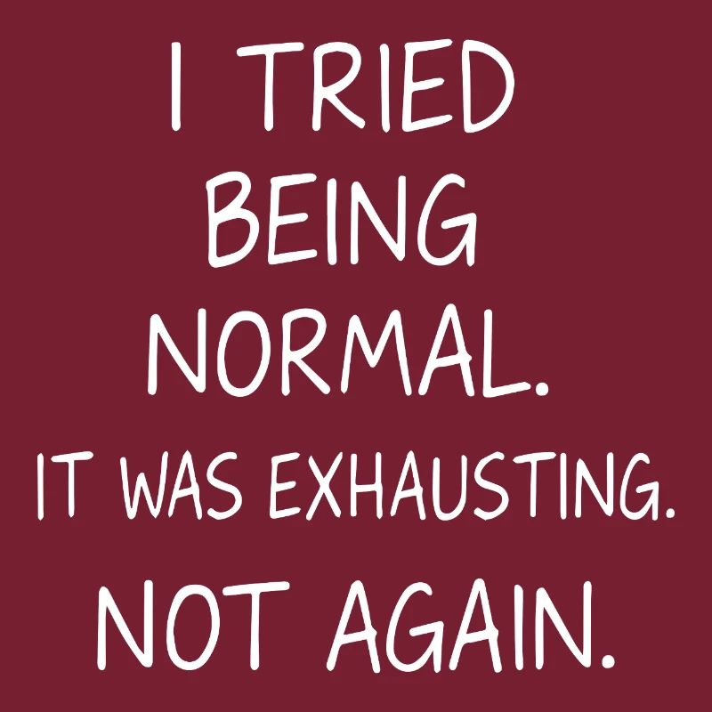 Normal sein war anstrengend. Nicht nochmal.