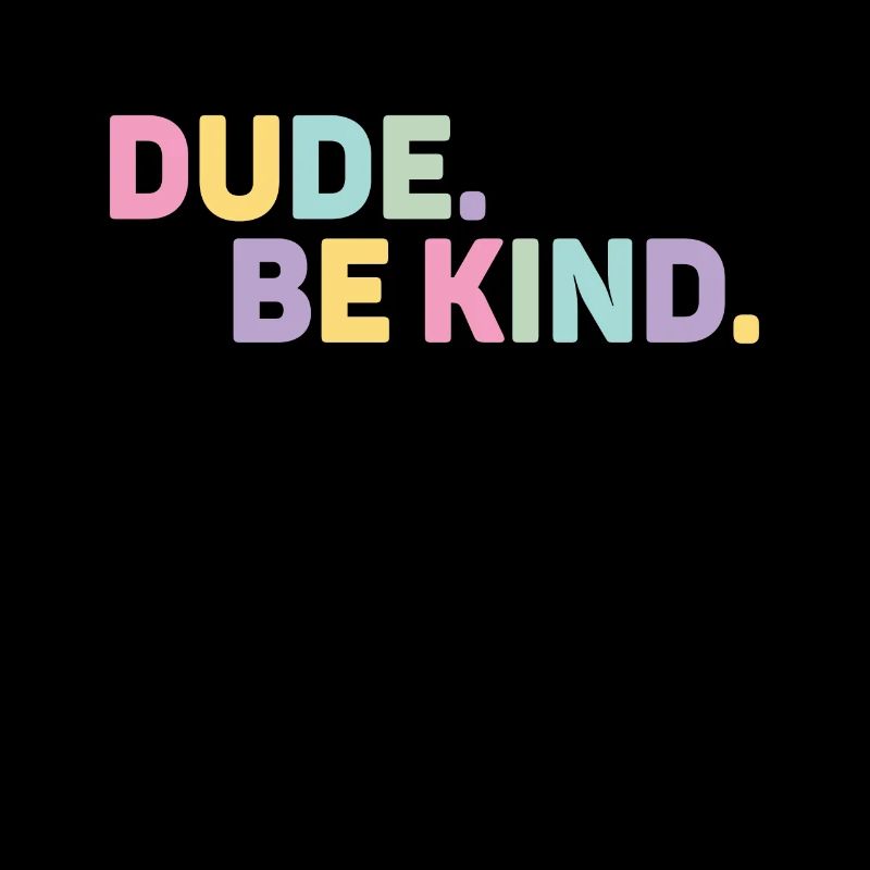Dude Be Kind No Bullying