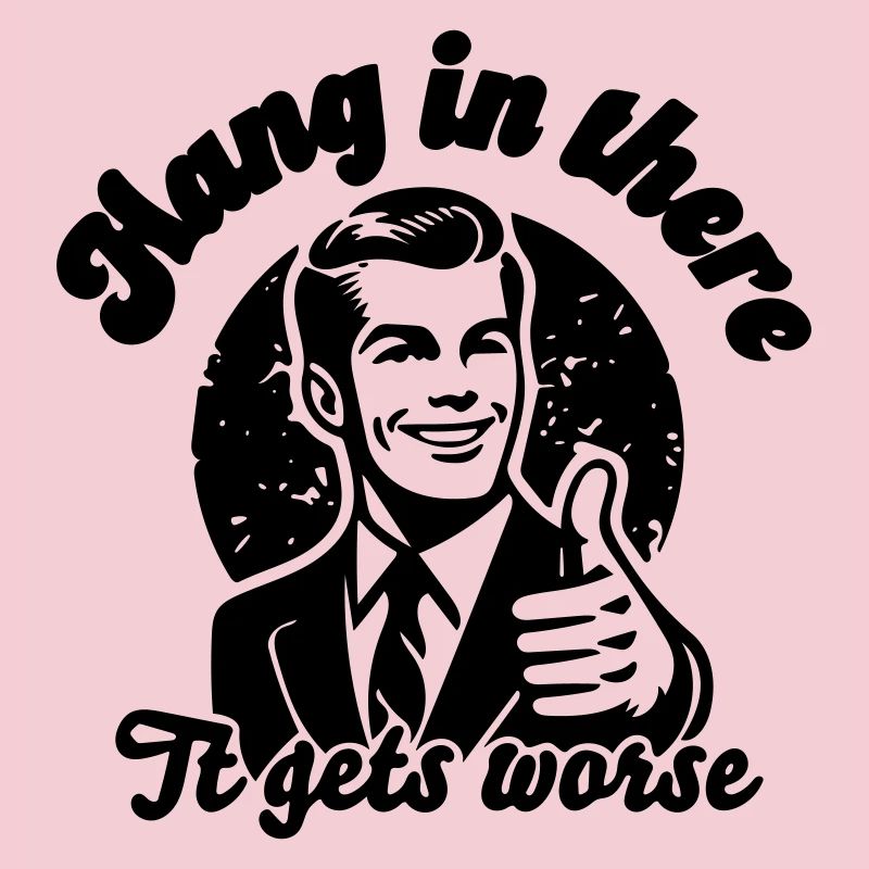 bleib dran, es wird schlimmer