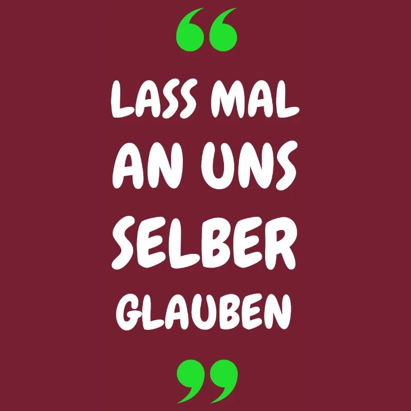 Lass mal an uns selber glauben