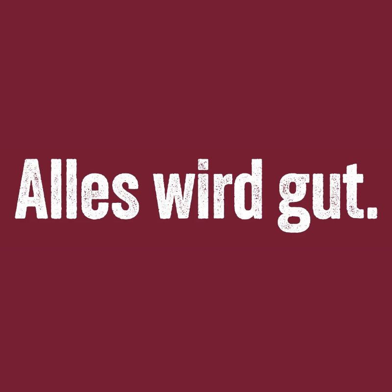 Alles wird gut.
