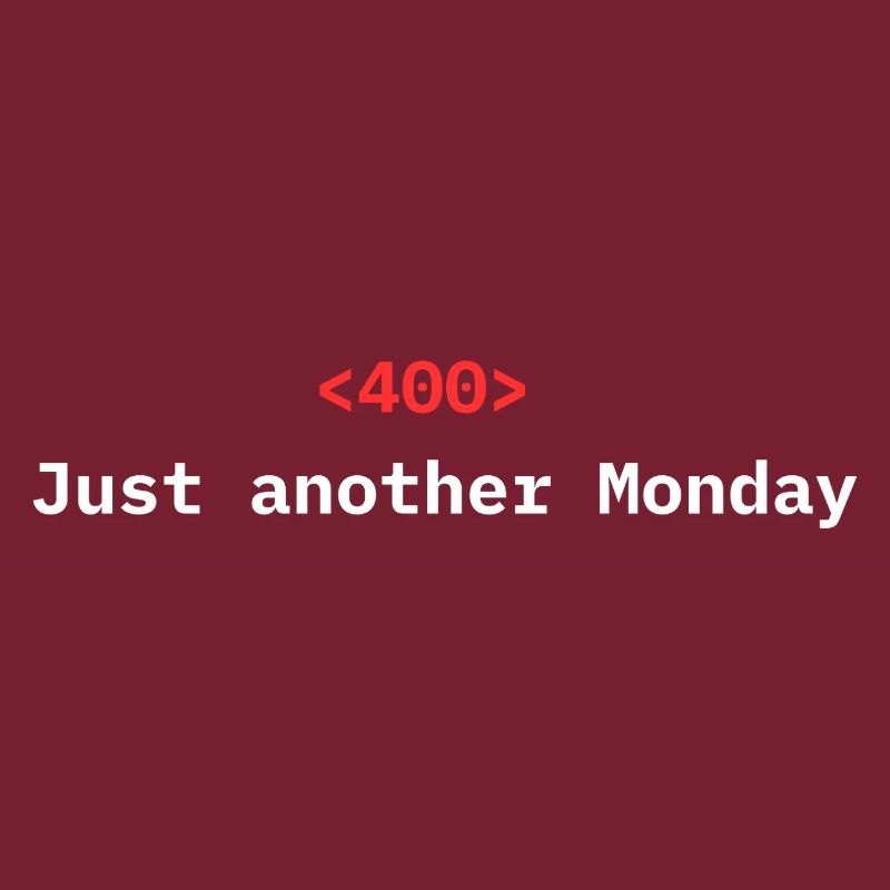 <400> Just Another Monday | Dev Humor