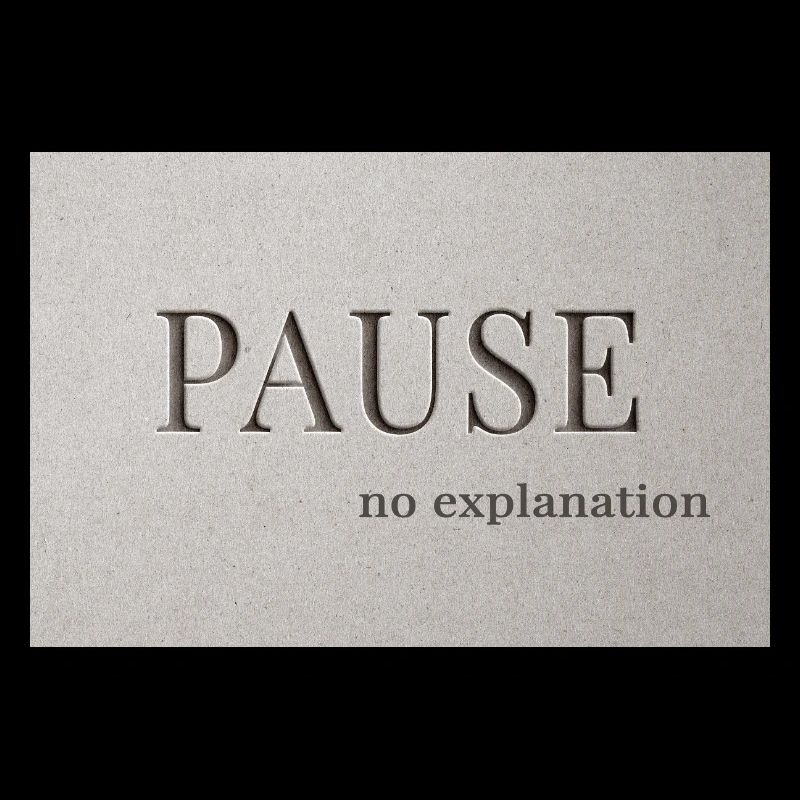 PAUSE – pas d’explication