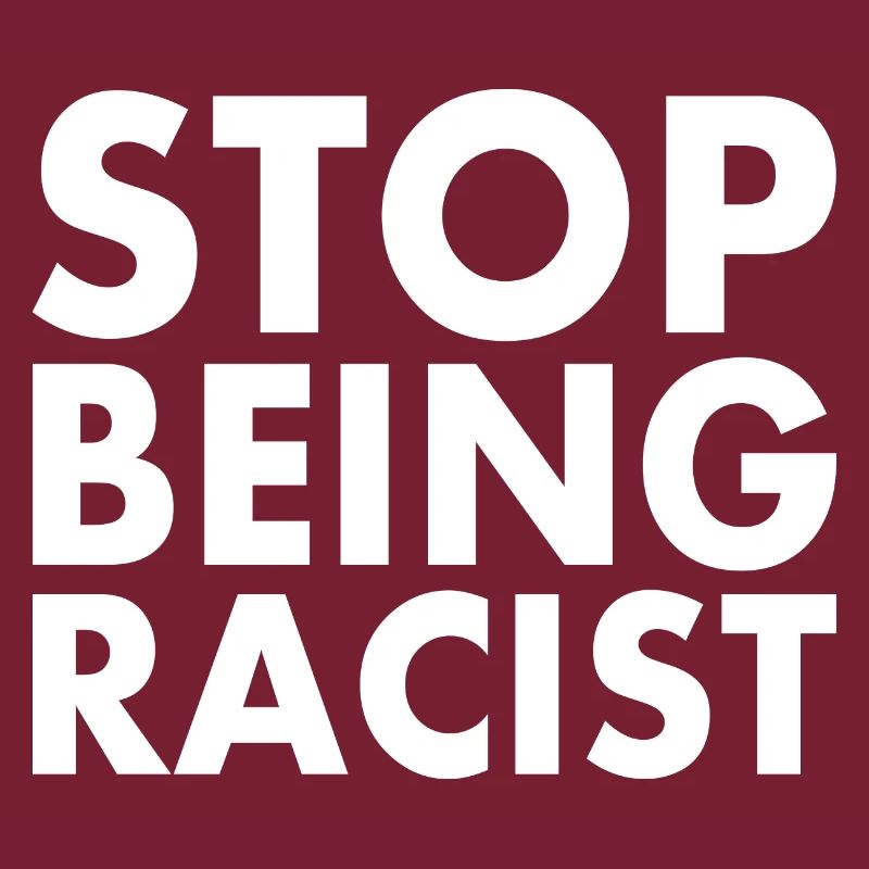 Stop being racist