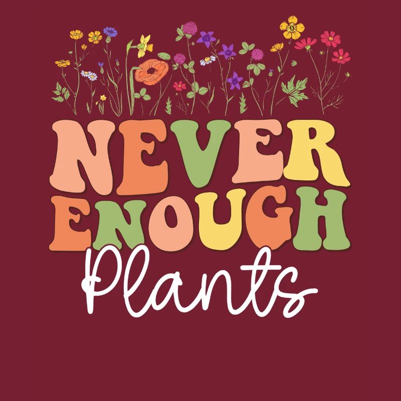 Never Enough Plants
