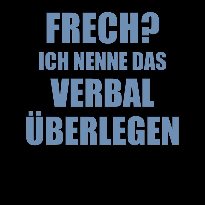 Frech? Ich nenne das Verbal überlegen Spruch