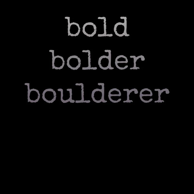 Bouldern Bold Bolder Boulderer
