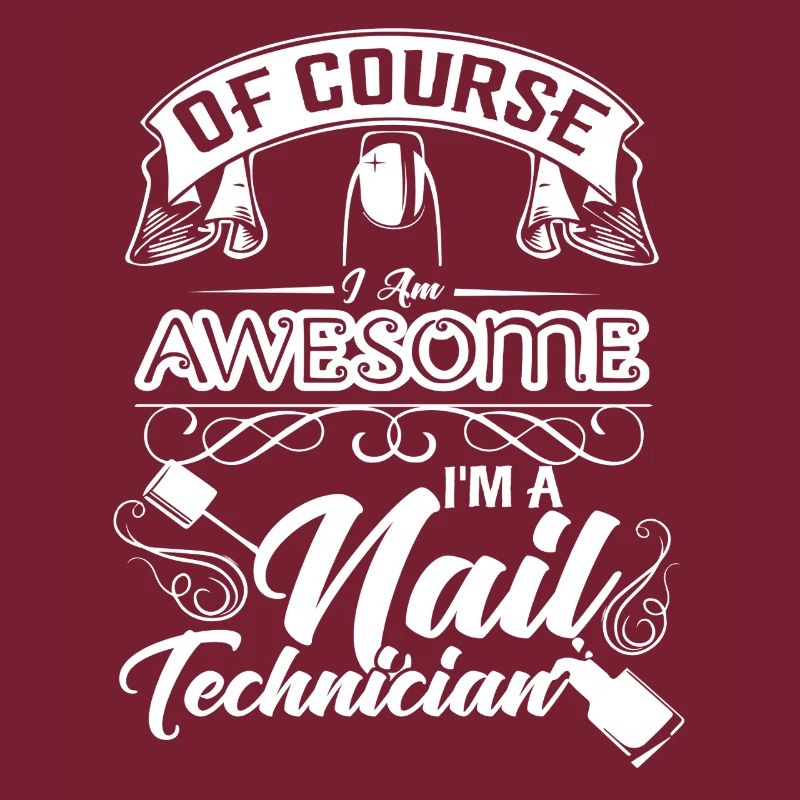 Nail Technician Of Course I Am Awesome