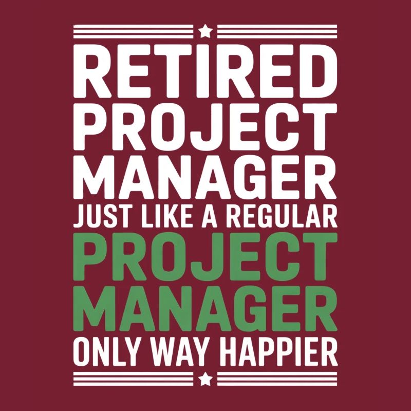 Retired Project Manager Saying