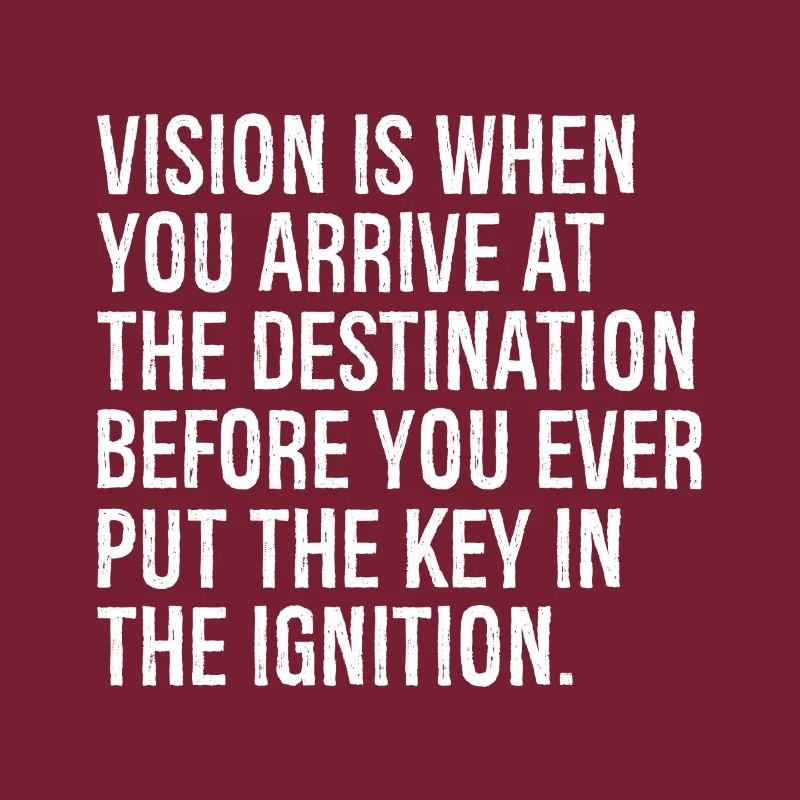 La vision, c’est quand vous arrivez à destination