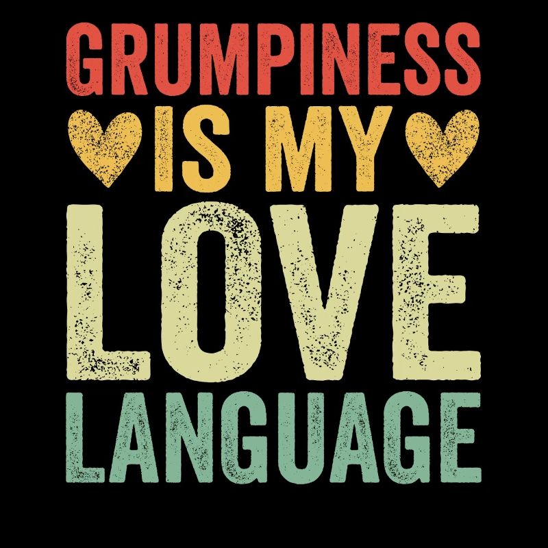 Grumpiness Is My Love Language
