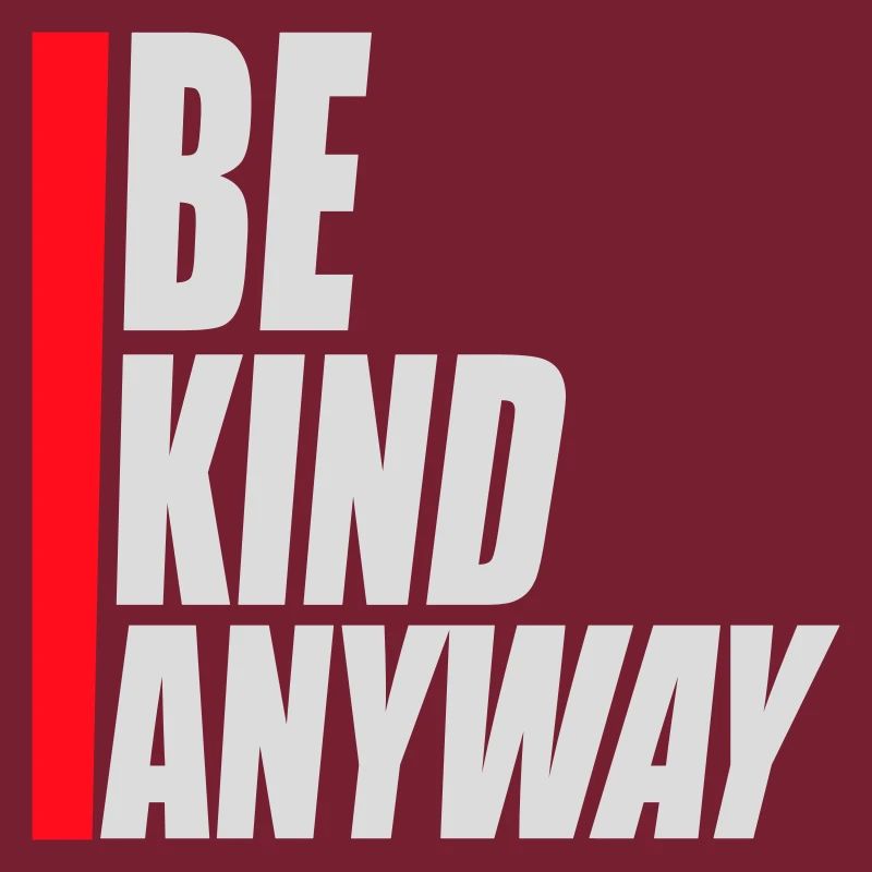 Be Kind Anyway Friendliness Statement Saying