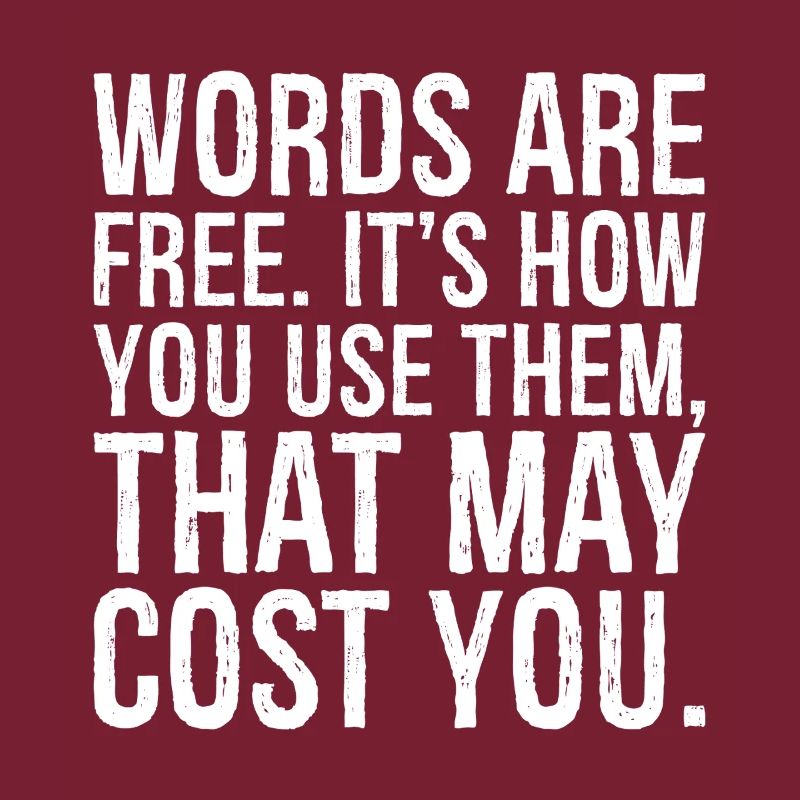 Les mots sont gratuits, c’est la façon dont vous les utilisez qui peut coûter