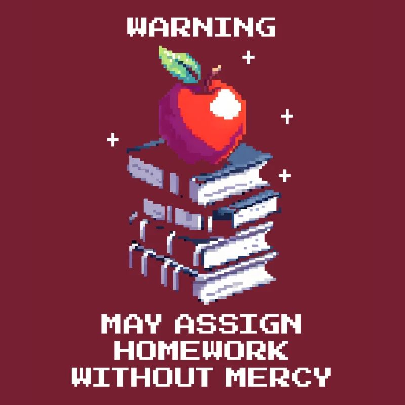 Warning: Homework without mercy | Teacher